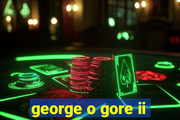 george o gore ii